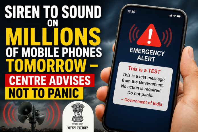 Siren to Sound on Millions of Mobile Phones Tomorrow – Centre Advises Not to Panic